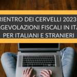 Rientro dei Cervelli 2023: le agevolazioni fiscali per i lavoratori che rientrano dall'Estero, per Italiani e Stranieri.